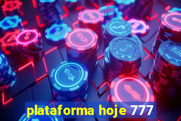 plataforma hoje 777