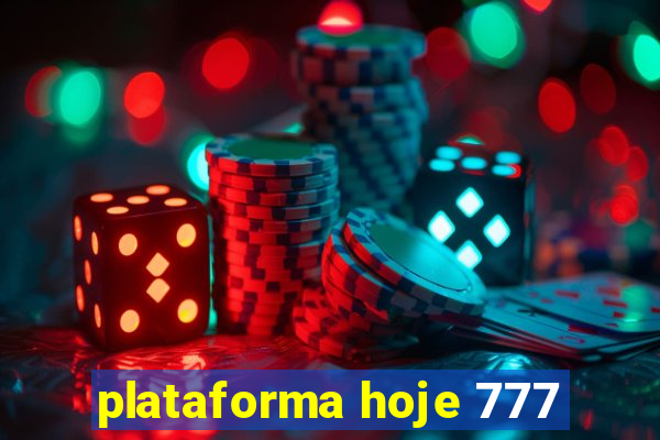 plataforma hoje 777