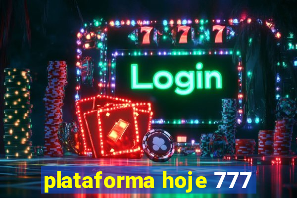 plataforma hoje 777