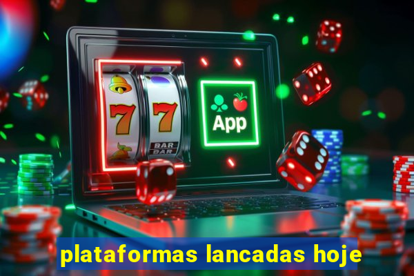 plataformas lancadas hoje