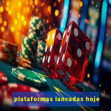 plataformas lancadas hoje