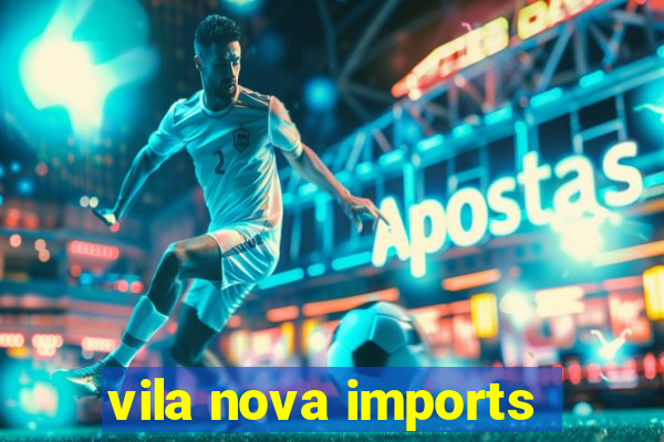 vila nova imports