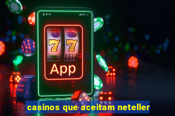 casinos que aceitam neteller