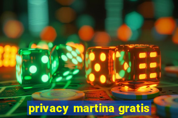 privacy martina gratis