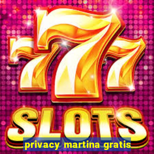 privacy martina gratis