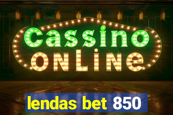 lendas bet 850