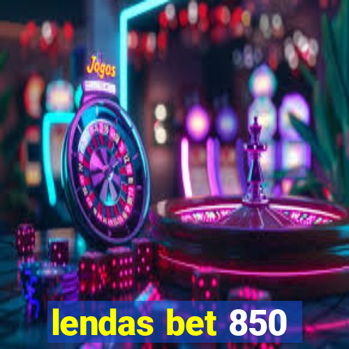 lendas bet 850