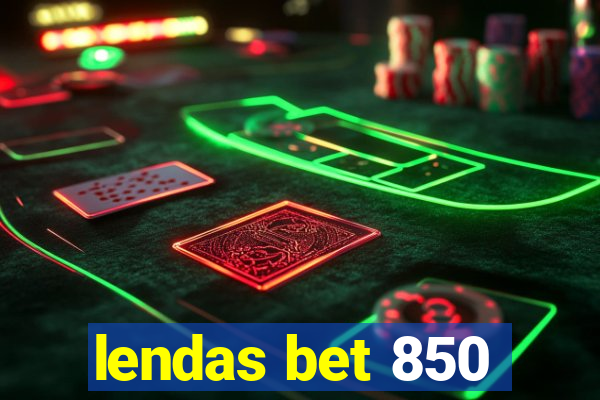 lendas bet 850