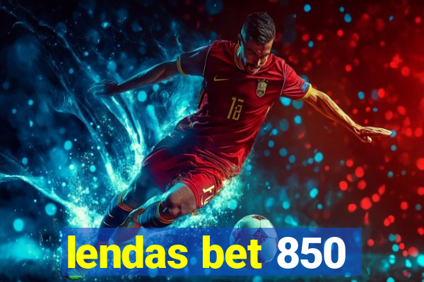 lendas bet 850