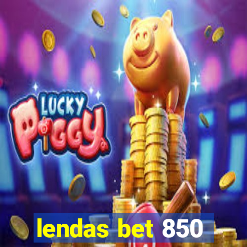 lendas bet 850