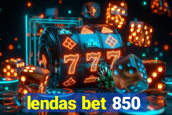 lendas bet 850