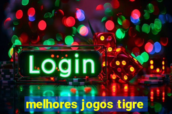 melhores jogos tigre