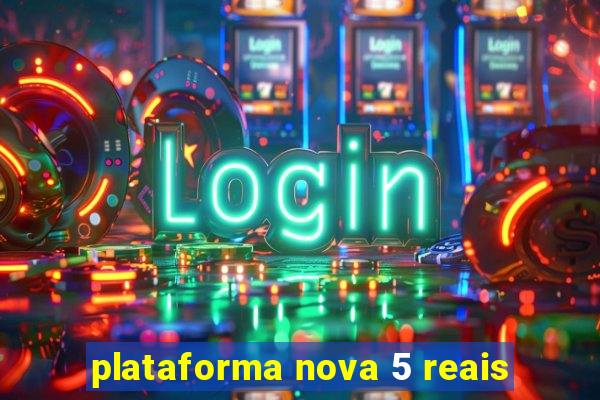 plataforma nova 5 reais