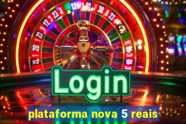 plataforma nova 5 reais