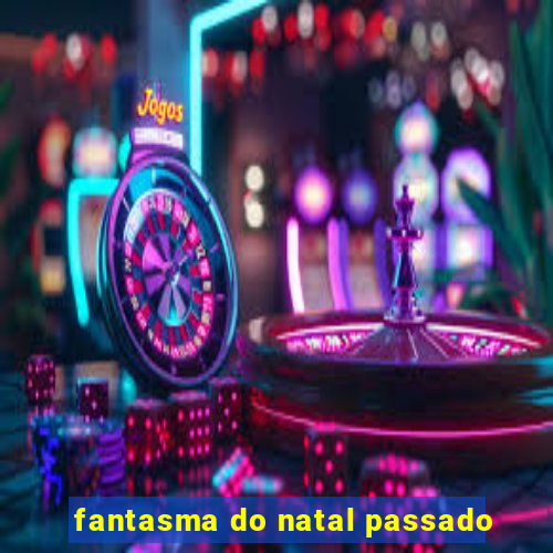 fantasma do natal passado