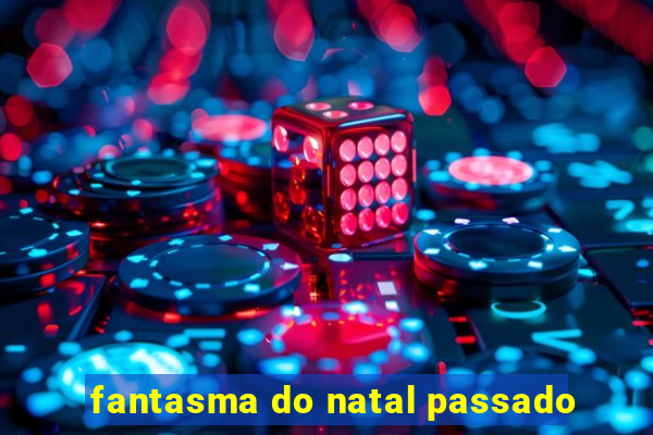 fantasma do natal passado