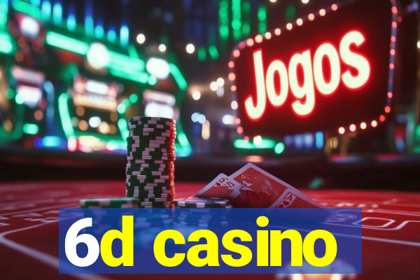 6d casino