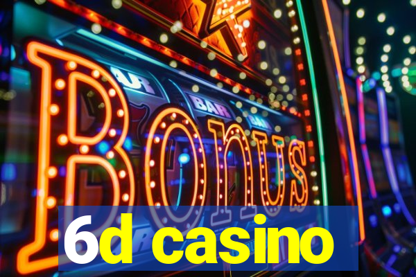 6d casino