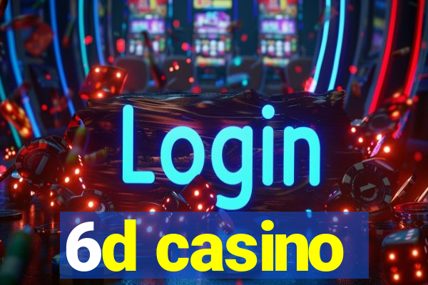 6d casino