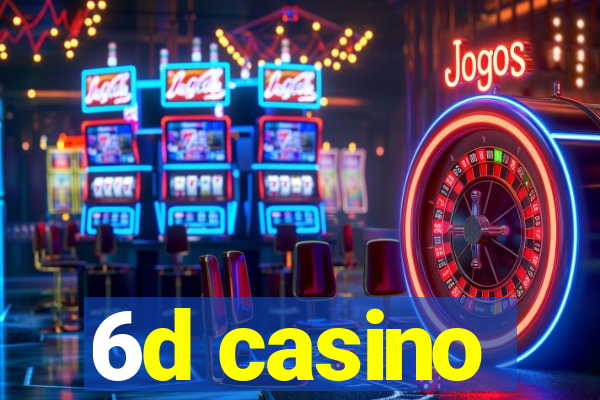 6d casino