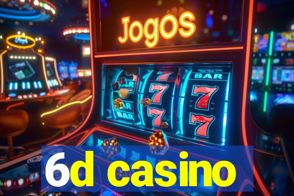 6d casino