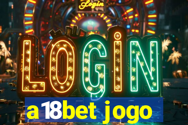 a18bet jogo