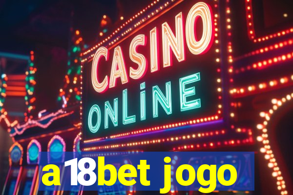 a18bet jogo