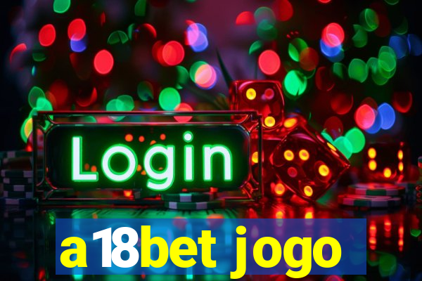 a18bet jogo