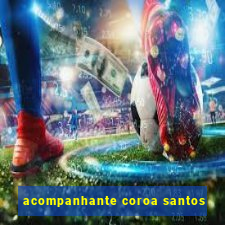 acompanhante coroa santos