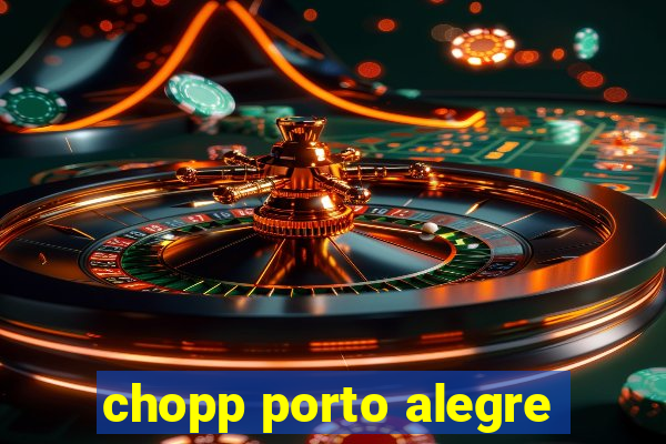 chopp porto alegre