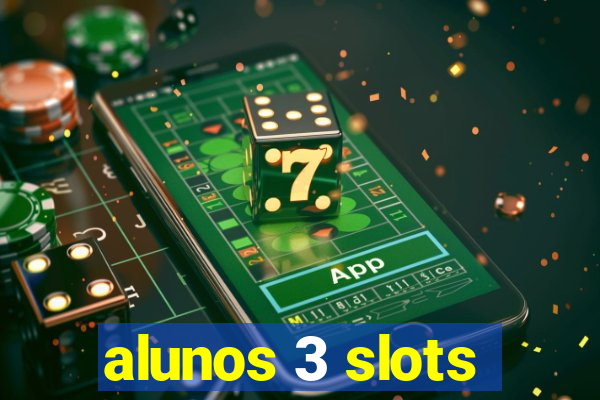 alunos 3 slots