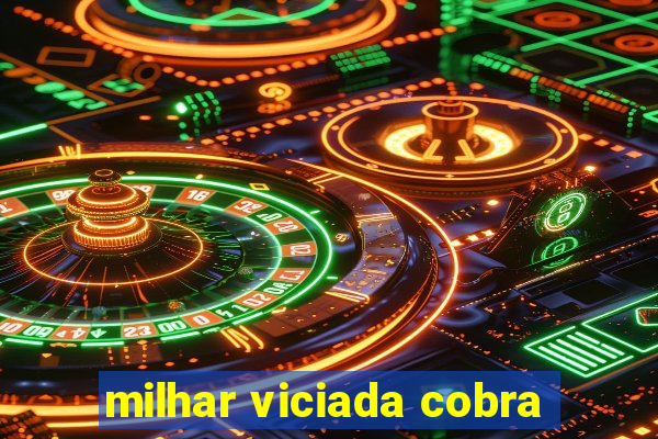 milhar viciada cobra