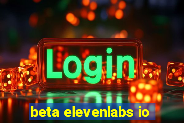 beta elevenlabs io