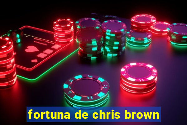 fortuna de chris brown