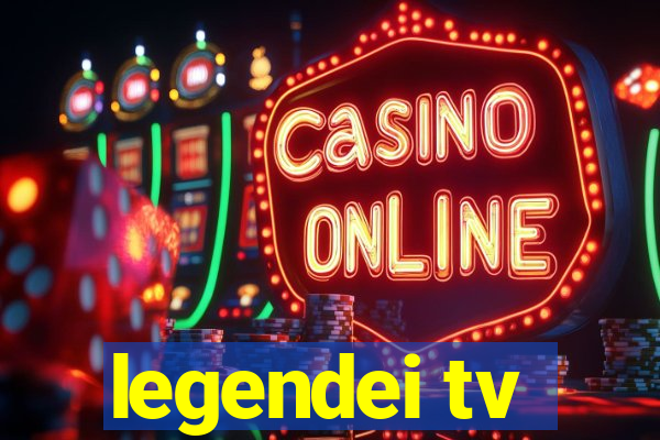 legendei tv