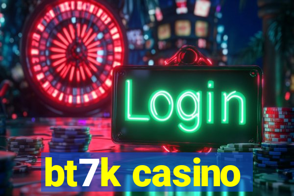 bt7k casino