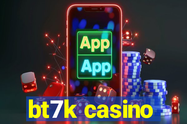 bt7k casino