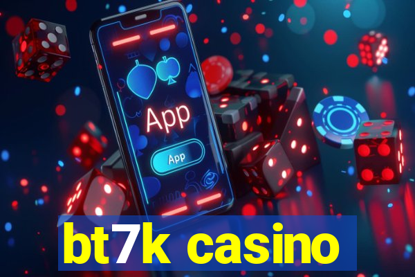 bt7k casino