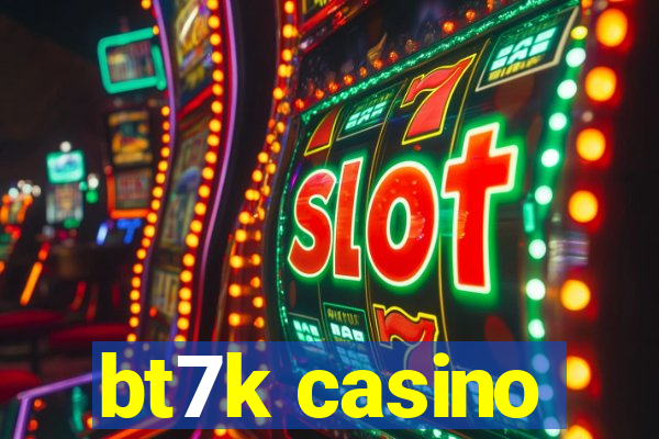 bt7k casino