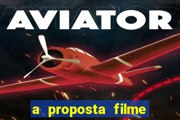 a proposta filme completo dublado topflix