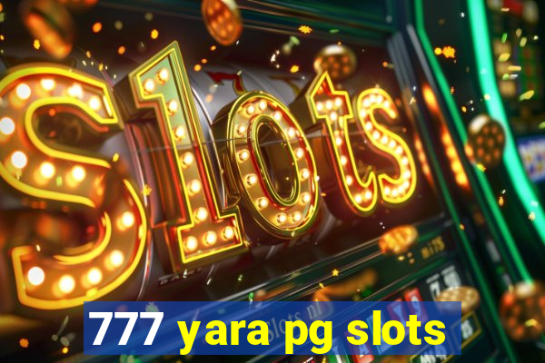 777 yara pg slots