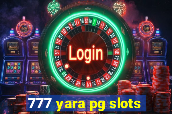 777 yara pg slots