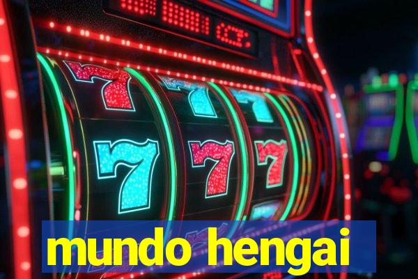 mundo hengai