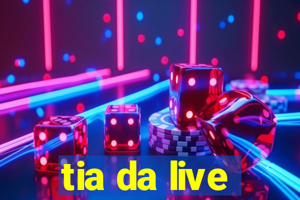 tia da live