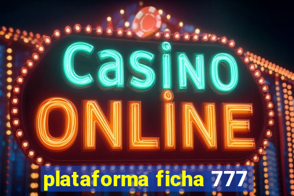 plataforma ficha 777