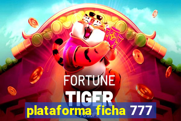 plataforma ficha 777