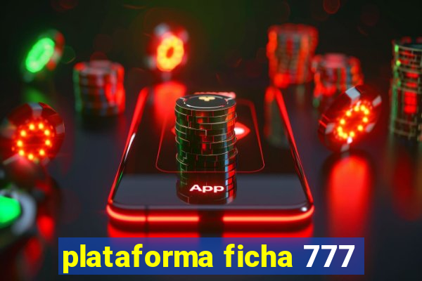 plataforma ficha 777