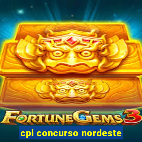 cpi concurso nordeste