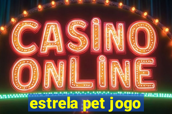 estrela pet jogo