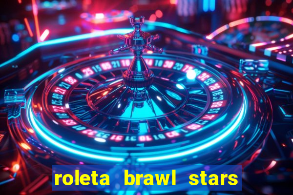 roleta brawl stars 2024 85 brawlers